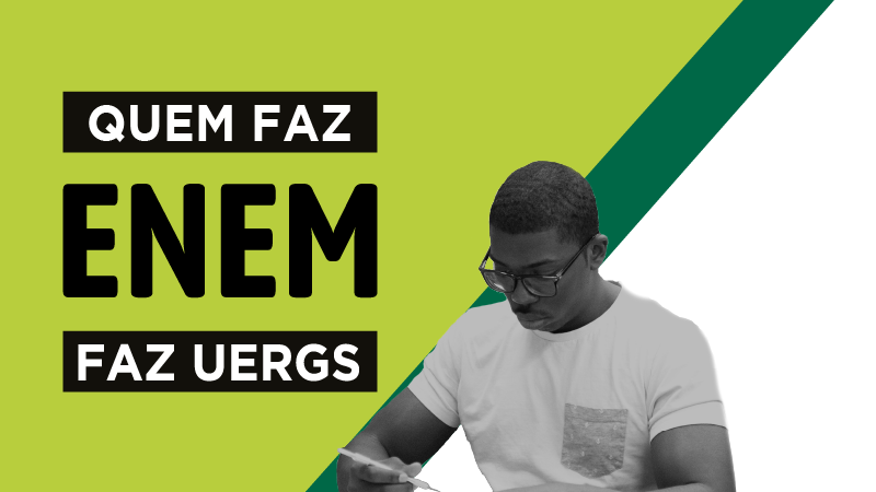 Quem faz Enem faz Uergs escrito sobre fundo verde. &Agrave; direita, jovem negro sentado com caneta na m&atilde;o.