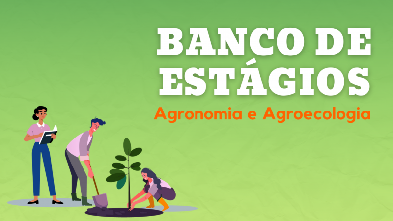 Imagem com fundo verde. No canto inferior esquerdo, ilustra&ccedil;&atilde;o de um homem e uma mulher jovens plantando uma &aacute;rvore sendo observados por uma mulher com um caderno na m&atilde;o. &Agrave; direita, o texto em Branco "Banco de Est&aacute;gios" e, em laranja, "Agronomia e Agroecologia".